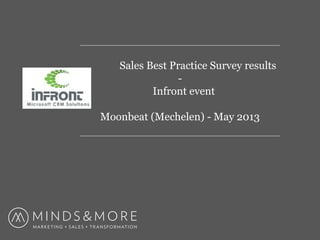 Sales Best Practice Survey results
-
Infront event
Moonbeat (Mechelen) - May 2013
 