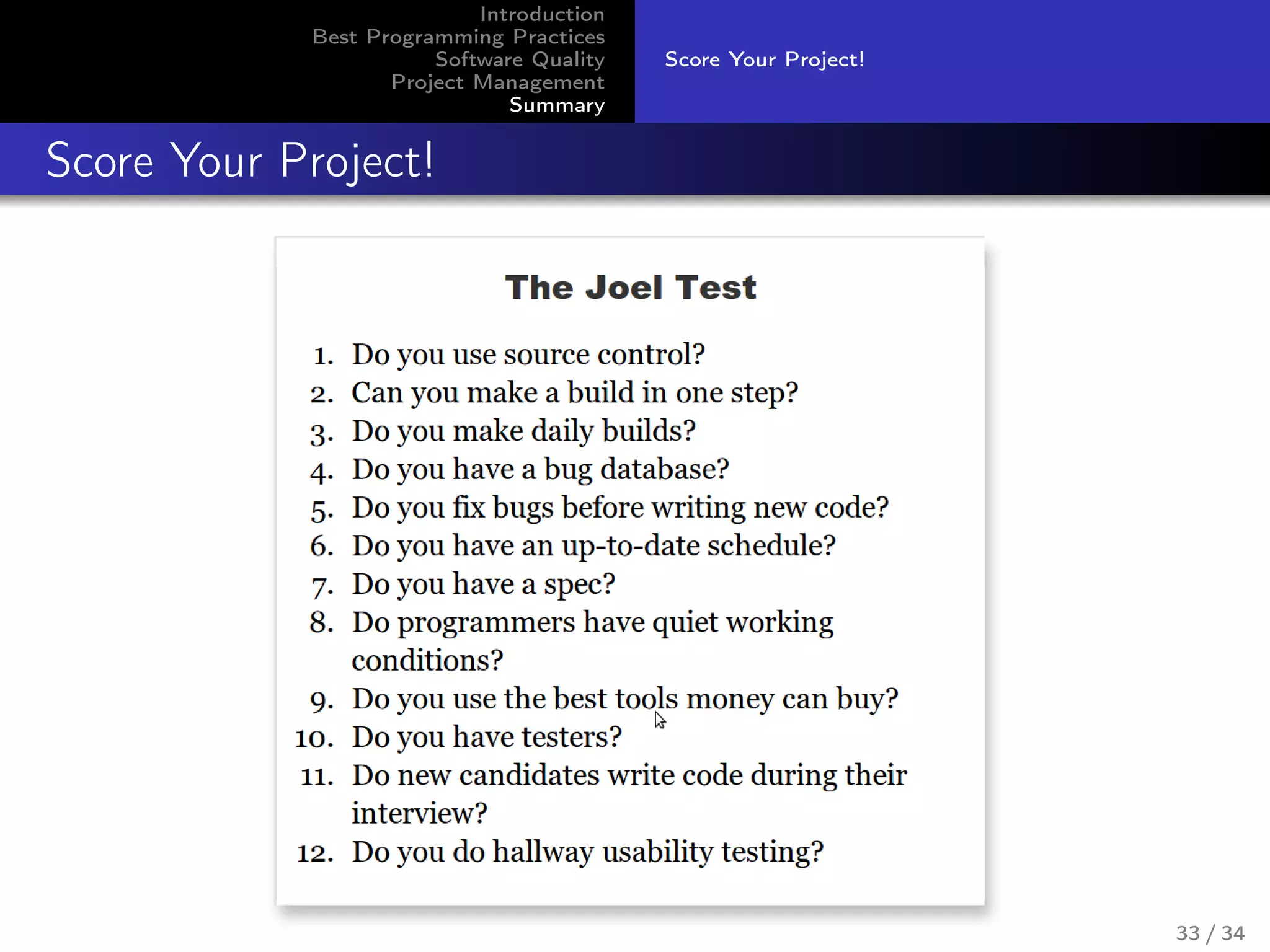 Introduction
Best Programming Practices
Software Quality
Project Management
Summary
Score Your Project!
Score Your Project!
33 / 34
 