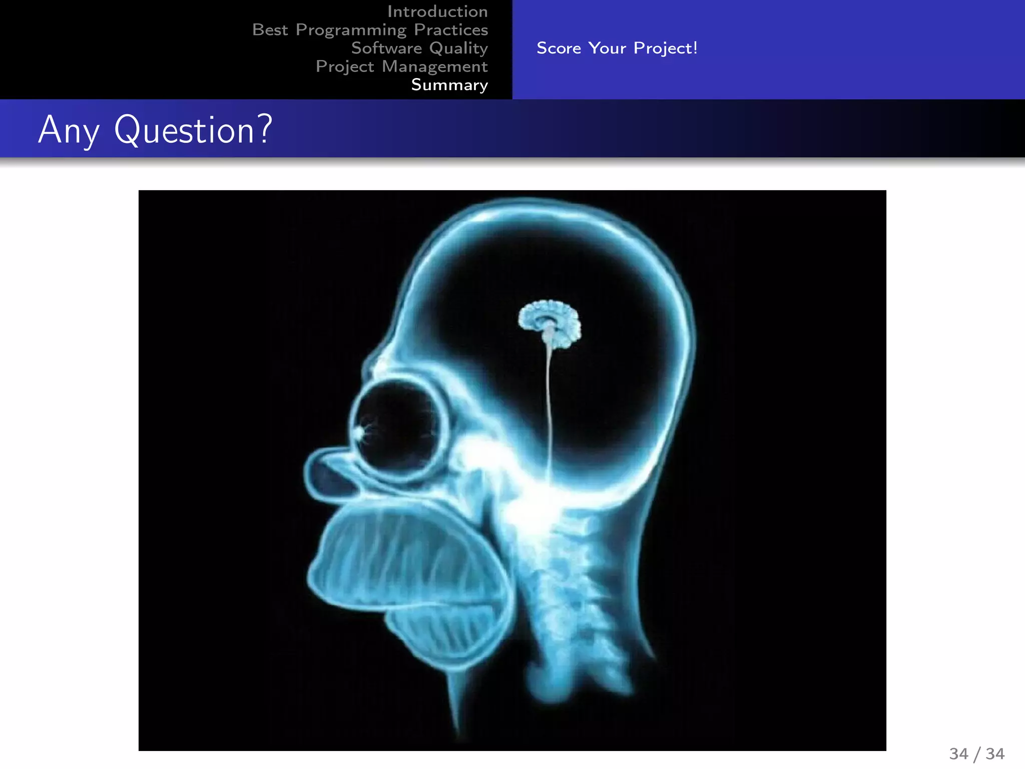 Introduction
Best Programming Practices
Software Quality
Project Management
Summary
Score Your Project!
Any Question?
34 / 34
 