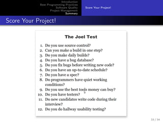 Introduction
Best Programming Practices
Software Quality
Project Management
Summary

Score Your Project!

Score Your Project!

33 / 34

 