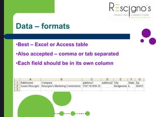 Data – formats
•Best – Excel or Access table
•Also accepted – comma or tab separated
•Each field should be in its own column
 