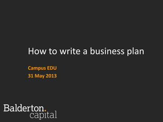 How to write a business plan
Campus EDU
31 May 2013
 