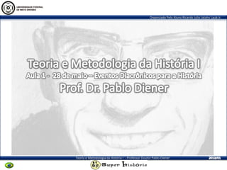 Organizado Pelo Aluno Ricardo Julio Jatahy Laub Jr.
Teoria e Metodologia da História I - Professor Doutor Pablo Diener
 