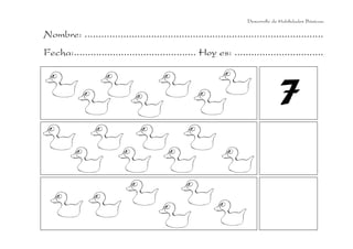 Nombre: ......................................................................................
Fecha:............................................ Hoy es: ................................
Desarrollo de Habilidades Básicas.
7
 