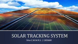 SOLAR TRACKING SYSTEM
Silva C.M.M.R.S. | 130566R
 