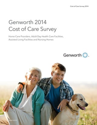 Cost of Care Survey 2014
130568 03/25/14
Genworth 2014
Cost of Care Survey
Home Care Providers, Adult Day Health Care Facilities,
Assisted Living Facilities and Nursing Homes
 