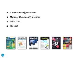 • Christian.Kuhn@nuisol.com
• Managing Director, UX Designer
• nuisol.com
• @nuisol
 