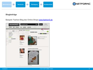 © 2013 NETFORMIC GmbH 1310.06.2013
Wahrnehmung Recherche Überlegung Kaufabschluss
Blogbeiträge
Beispiel: Fashion Blog des Online-Shops www.fashion5.de
 