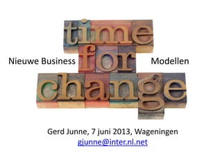 Nieuwe Business

Modellen

Gerd Junne, 7 juni 2013, Wageningen
gjunne@inter.nl.net

 