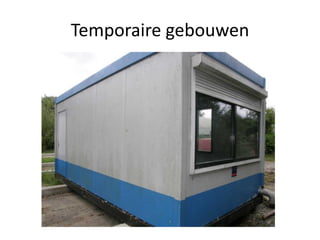 Temporaire gebouwen

 