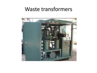 Waste transformers

 