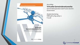 Arno Abler
Virtuelle Gemeindenetzwerke
Gemeindekooperation statt Fusion durch E-
Government
AkademikerVerlag
ISBN 978-3-639-46732-1
€ 41,90
21
 