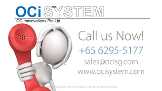 OCi
TM
OC Innvovations Pte Ltd
 