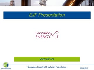 25.04.2013
EiiF Presentation
European Industrial Insulation Foundation
www.eiif.org
 