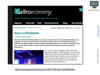 @EduardoPradanos

#TransSocialTV

@TransSocialTV

http://www.gastroeconomy.com/2012/10/nace-la-bullipedia/

 