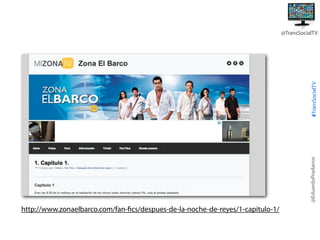 @EduardoPradanos

#TransSocialTV

@TransSocialTV

http://www.zonaelbarco.com/fan-fics/despues-de-la-noche-de-reyes/1-capitulo-1/

 