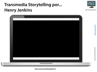 @TransSocialTV

@EduardoPradanos

#TransSocialTV

Transmedia Storytelling por...
Henry Jenkins

http://youtu.be/Nk3pahtpsVY

 