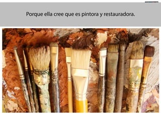 #SocialTV

@TransSocialTV

@EduardoPradanos

Porque ella cree que es pintora y restauradora.

 