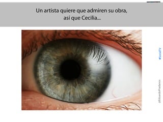 #SocialTV

@TransSocialTV

@EduardoPradanos

Un artista quiere que admiren su obra,
así que Cecilia...

 