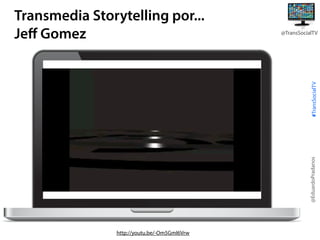 @TransSocialTV

@EduardoPradanos

#TransSocialTV

Transmedia Storytelling por...
Jeﬀ Gomez

http://youtu.be/-Om5GmI6Vrw

 