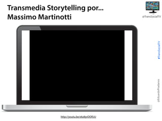 @TransSocialTV

@EduardoPradanos

#TransSocialTV

Transmedia Storytelling por...
Massimo Martinotti

http://youtu.be/ekz8yrDOfUU

 