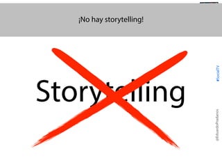 #SocialTV

Storytelling

@TransSocialTV

@EduardoPradanos

¡No hay storytelling!

 