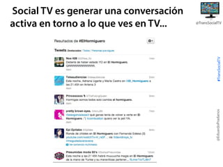 #TransSocialTV

@TransSocialTV

@EduardoPradanos

Social TV es generar una conversación
activa en torno a lo que ves en TV...

 