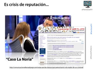 Es crisis de reputación...

“Caso La Noria”
http://comunicacionsellamaeljuego.com/estas-son-las-marcas-que-patrocinaron-a-la-madre-de-un-criminal/

@EduardoPradanos

#TransSocialTV

@TransSocialTV

 