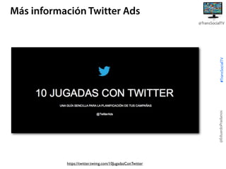 Más información Twitter Ads

@EduardoPradanos

#TransSocialTV

@TransSocialTV

https://twitter.twimg.com/10JugadasConTwitter

 