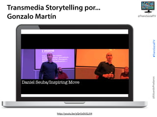 @TransSocialTV

@EduardoPradanos

#TransSocialTV

Transmedia Storytelling por...
Gonzalo Martín

http://youtu.be/yQnSs0UGLX4

 