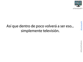 @EduardoPradanos

Así que dentro de poco volverá a ser eso...
simplemente televisión.

#TransSocialTV

@TransSocialTV

 