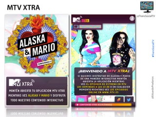 @EduardoPradanos

#TransSocialTV

MTV XTRA
@TransSocialTV

 