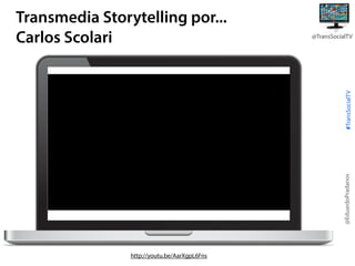 @TransSocialTV

@EduardoPradanos

#TransSocialTV

Transmedia Storytelling por...
Carlos Scolari

http://youtu.be/AarXgpL6Fns

 