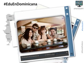#EduEnDominicana

@EduardoPradanos

#TransSocialTV

@TransSocialTV

 