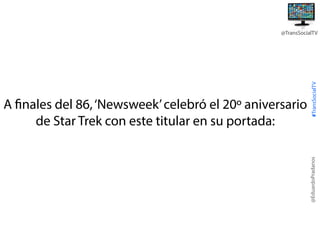 @EduardoPradanos

A finales del 86, ‘Newsweek’ celebró el 20º aniversario
de Star Trek con este titular en su portada:

#TransSocialTV

@TransSocialTV

 