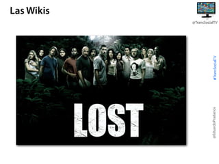 @EduardoPradanos

#TransSocialTV

Las Wikis
@TransSocialTV

 