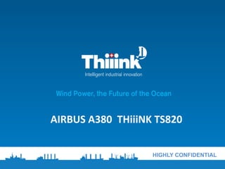 HIGHLY CONFIDENTIAL
AIRBUS	A380		THiiiNK	TS820
 