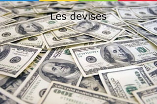 Les devises
 