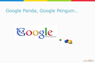 Google Panda, Google Penguin…
1
8
 