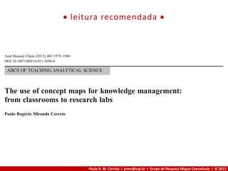 Paulo R. M. Correia I prmc@usp.br I Grupo de Pesquisa Mapas Conceituais I © 2013
 leitura recomendada 
 