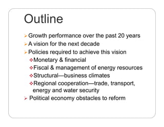 Outline
 Growth performance over the past 20 years
 A vision for the next decade
 Policies required to achieve this vis...