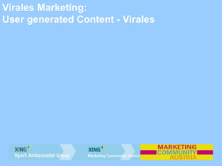Virales Marketing:
User generated Content - Virales
 