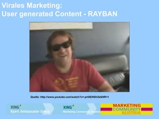 Virales Marketing:
User generated Content - RAYBAN
Quelle: http://www.youtube.com/watch?v=-prfAENSh2k&NR=1
 