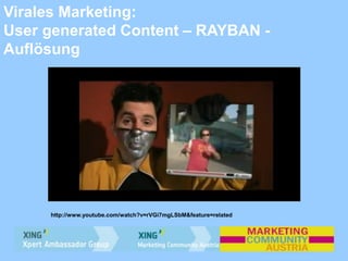 Virales Marketing:
User generated Content – RAYBAN -
Auflösung
http://www.youtube.com/watch?v=rVGi7mgLSbM&feature=related
 