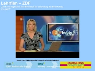 Lehrfilm – ZDF
„Die Kunst liegt darin, eine Motivation zur Verbreitung der Botschaft zu
erzeugen!“
Quelle: http://www.youtube.com/watch?v=n0wQaRt6NsU
 
