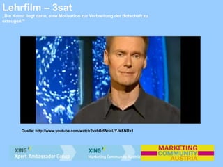 Lehrfilm – 3sat
„Die Kunst liegt darin, eine Motivation zur Verbreitung der Botschaft zu
erzeugen!“
Quelle: http://www.youtube.com/watch?v=bBdWrlcUYJk&NR=1
 