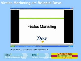 Virales Marketing am Beispiel Dove
Quelle: http://www.youtube.com/watch?v=QQkN6koApg0
 