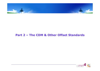 Part 2 – The CDM & Other Offset Standards

 