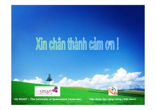 UQ SMART – The University of Queensland (Australia)

Viện Khoa học năng lượng (Việt Nam)

 