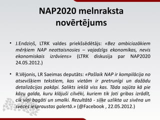 NAP2020 melnraksta
                novērtējums
• J.Endziņš, LTRK valdes priekšsēdētājs: «Bez ambiciozākiem
  mērķiem NAP n...